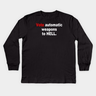 Vote automatic weapons to HELL Kids Long Sleeve T-Shirt